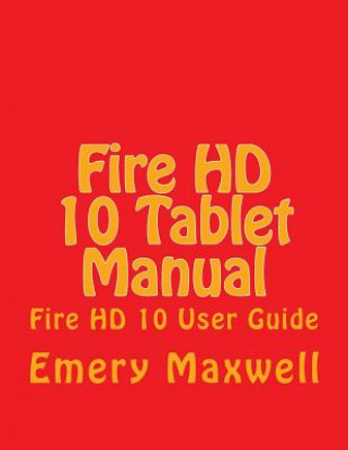 Kniha Fire HD 10 Tablet Manual Emery H Maxwell