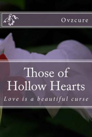 Könyv Those of Hollow Hearts: Love is a beautiful curse Ovzcure