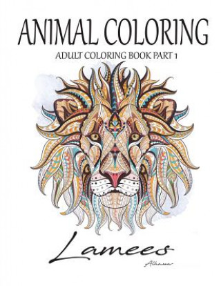Carte Animal Coloring: Adult Coloring Book Part 1 Lamees Alhassar