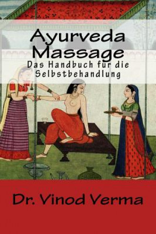 Könyv Ayurveda-Massage: Das Handbuch fuer die Selbstbehandlung Dr Vinod Verma