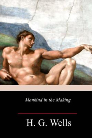 Kniha Mankind in the Making H G Wells