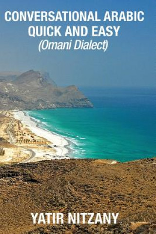 Kniha Conversational Arabic Quick and Easy: Omani Arabic Dialect, Oman, Muscat, Travel to Oman, Oman Travel Guide Yatir Nitzany
