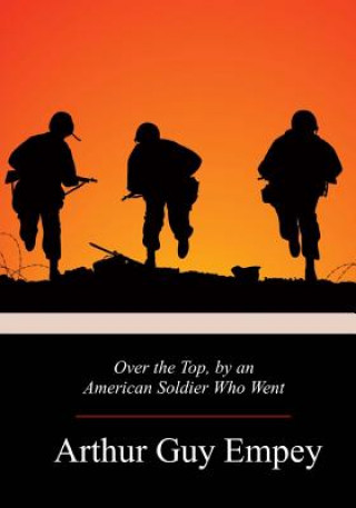 Kniha Over the Top, by an American Soldier Who Went Arthur Guy Empey