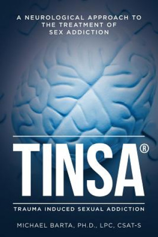 Книга Tinsa: A Neurological Approach to the Treatment of Sex Addiction Lpc Csat-S Barta Ph D