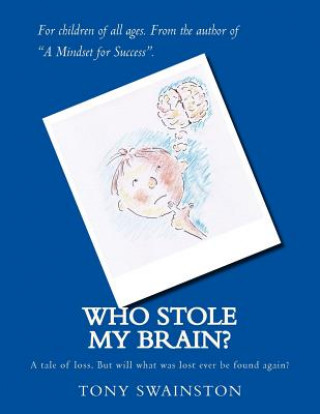 Kniha Who stole my brain?: A tale of loss. But will what was lost ever be found again? Tony Swainston