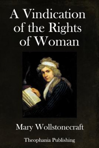 Book A Vindication of the Rights of Woman: With Strictures on Political and Moral Subjects Mary Wollstonecraft