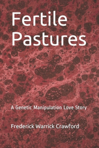 Kniha Fertile Pastures: A Genetic Manipulation Love Story Frederick Warrick Crawford