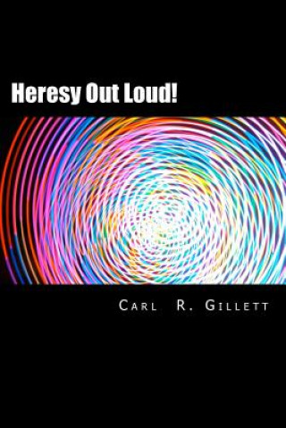 Książka Heresy Out Loud!: Paths for Way-Walkers Dr Carl R Gillett