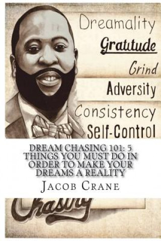 Książka Dream Chasing 101: 5 Things you must do in order to make your Dreams a reality Jacob Crane