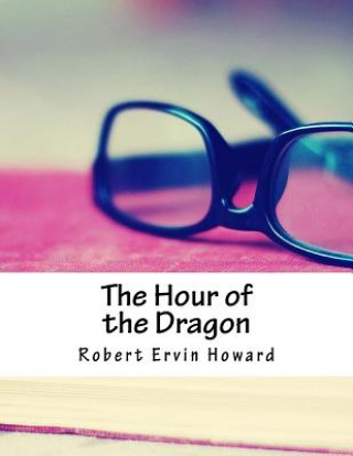 Könyv The Hour of the Dragon Robert E Howard