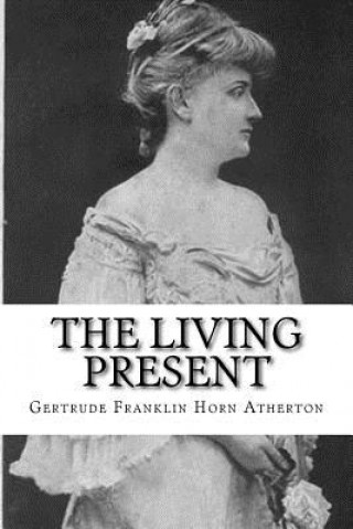 Könyv The Living Present Gertrude Franklin Horn Atherton