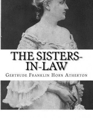 Könyv The Sisters-In-Law Gertrude Franklin Horn Atherton