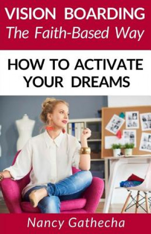 Książka Vision Boarding The Faith-Based Way: How To Activate Your Dreams Nancy Gathecha