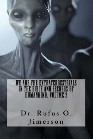 Kniha We Are the Extraterrestrials in the Bible and Seeders of Humankind, Volume 2 Dr Rufus O Jimerson
