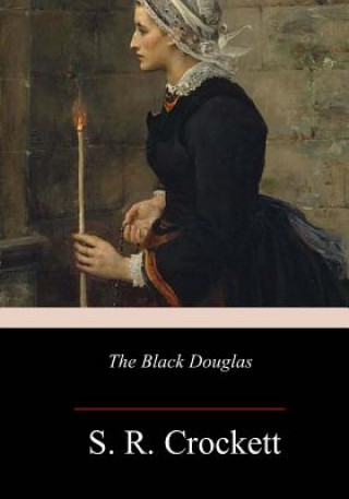 Buch The Black Douglas S R Crockett