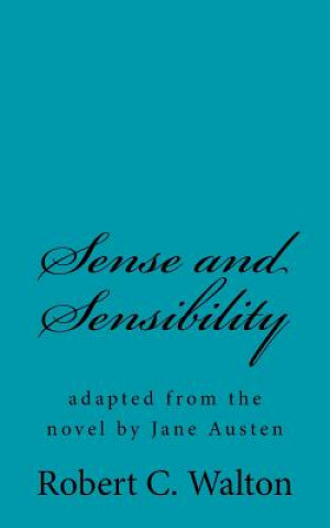 Carte Sense and Sensibility: adapted from the novel by Jane Austen Robert C Walton