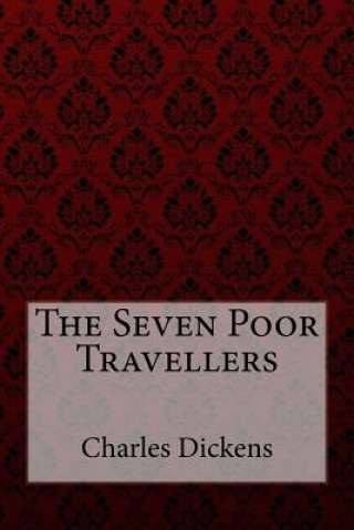 Könyv The Seven Poor Travellers Charles Dickens Charles Dickens