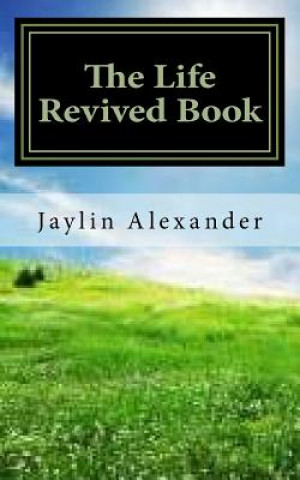 Книга The Life Revived Book: Transformation To Your Life Jaylin I Alexander