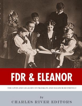 Kniha FDR & Eleanor: The Lives and Legacies of Franklin and Eleanor Roosevelt Charles River Editors