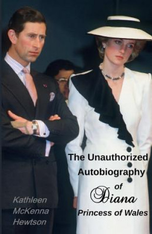 Kniha The Unauthorized Autobiography of Diana, Princess of Wales Kathleen McKenna Hewtson