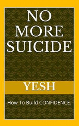 Carte No More Suicide: How To Build CONFIDENCE Yesh Yonas