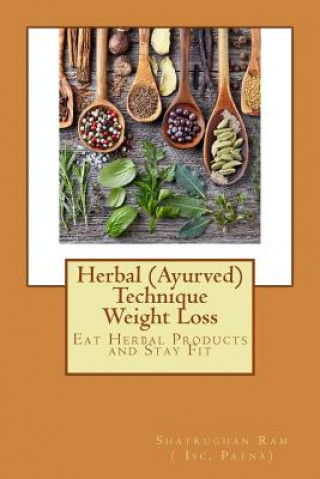 Książka Herbal (Ayurved) Technique Weight Loss: Eat Herbal Products and Stay Fit Mr Shatrughan Ram