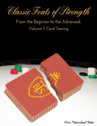 Книга Classic Feats of Strength From the Beginner to the Advanced, Volume 1: Card Tearing Mr Chris Hairculese Rider