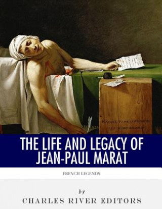 Carte French Legends: The Life and Legacy of Jean-Paul Marat Charles River Editors