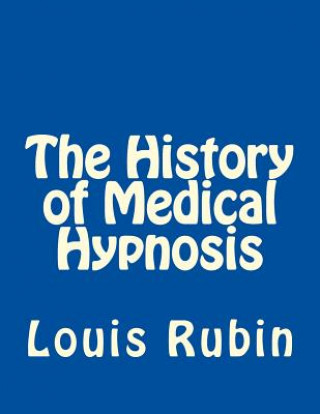 Carte The History of Medical Hypnosis Louis Rubin