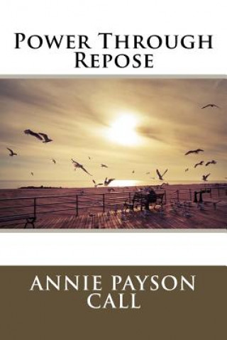 Knjiga Power Through Repose Annie Payson Call