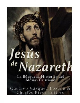 Kniha Jesús de Nazareth: La Búsqueda Histórica del Mesías Cristiano Gustavo Vazquez Lozano