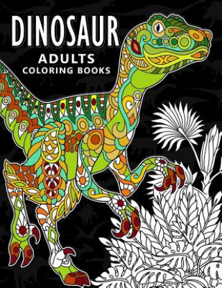 Carte Dinosaur Adults Coloring books: Stress-relief Coloring Book For Grown-ups, Men, Women Balloon Publishing
