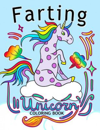 Carte Farting Unicorn Coloring books: Stress-relief Coloring Book For Grown-ups, Men, Women Balloon Publishing