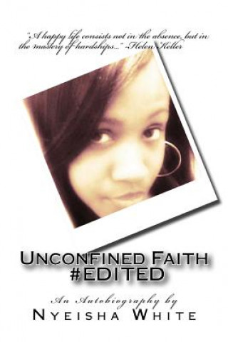 Buch Unconfined Faith #EDITED: An Autobiography Nyeisha S White