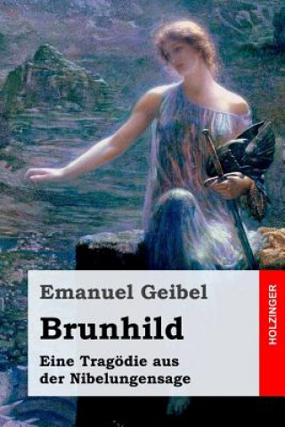 Книга Brunhild: Eine Tragödie aus der Nibelungensage Emanuel Geibel