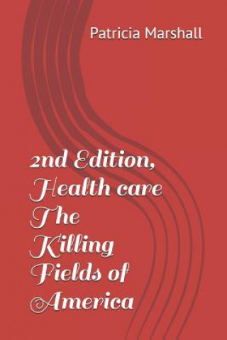 Książka 2nd Edition, Health Care the Killing Fields of America Patricia Marshall