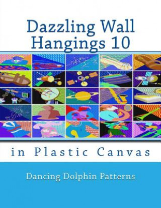 Knjiga Dazzling Wall Hangings 10: In Plastic Canvas Dancing Dolphin Patterns