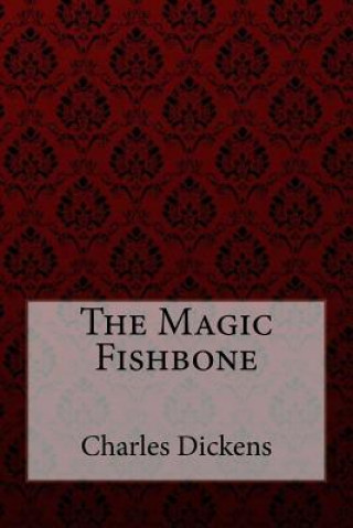 Könyv The Magic Fishbone Charles Dickens Charles Dickens