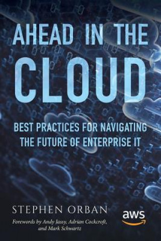 Könyv Ahead in the Cloud: Best Practices for Navigating the Future of Enterprise IT Stephen Orban