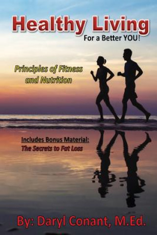 Kniha Healthy Living: For a Better You: Principles of Fitness and Nutrition Daryl Conant M Ed