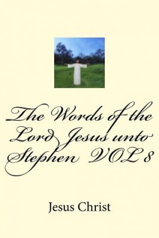 Kniha The Words of the Lord Jesus unto Stephen VOL 8 Jesus Christ