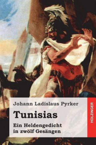 Książka Tunisias: Ein Heldengedicht in zwölf Gesängen Johann Ladislaus Pyrker