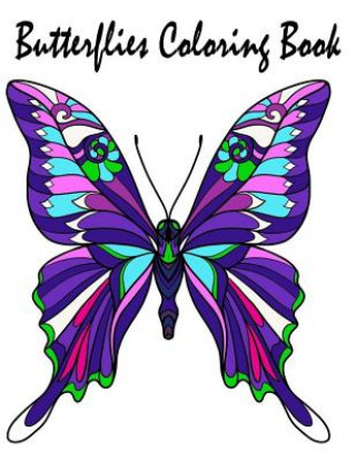 Carte Butterflies Coloring Book: Butterflies Coloring Book & Flowers Images For Adults Relaxation Meditation Coloring Creator