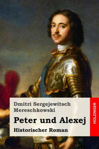 Kniha Peter und Alexej: Historischer Roman Dmitri Sergejewitsch Mereschkowski