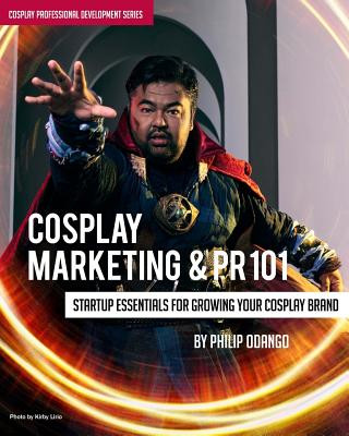 Kniha Cosplay Marketing & PR 101: Startup Essentials for Growing Your Cosplay Brand Philip Odango