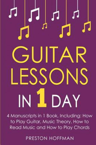 Kniha Guitar Lessons: In 1 Day - Bundle - The Only 4 Books You Need to Learn Acoustic Guitar Music Theory and Guitar Instructions for Beginn Preston Hoffman