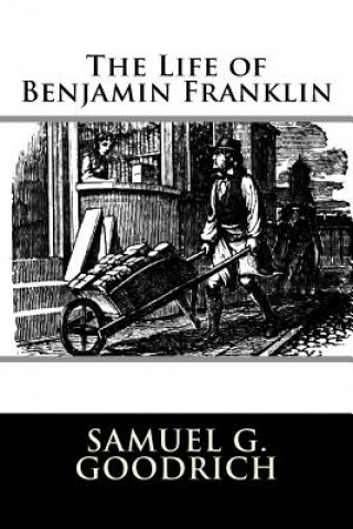 Książka The Life of Benjamin Franklin Samuel G Goodrich