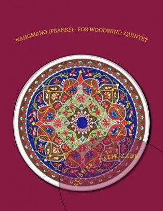 Libro Nahgmaho (Pranks): Suite for Woodwind quintet Dr Alisher J Latif-Zade