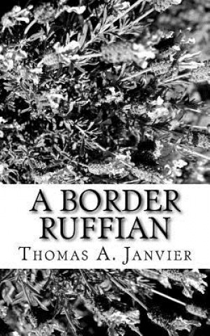 Kniha A Border Ruffian Thomas A Janvier