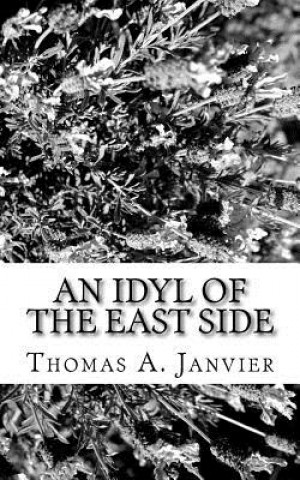 Kniha An Idyl Of The East Side Thomas A Janvier